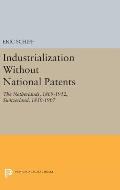 Industrialization Without National Patents: The Netherlands, 1869-1912; Switzerland, 1850-1907