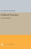 Gifford Pinchot: Forester-Politician