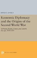Economic Diplomacy and the Origins of the Second World War: Germany, Britain, France, and Eastern Europe, 1930-1939