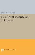 History of Rhetoric, Volume I: The Art of Persuasion in Greece