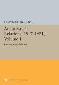 Anglo-Soviet Relations, 1917-1921, Volume 1: Intervention and the War