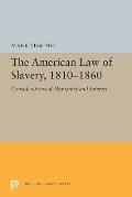 The American Law of Slavery, 1810-1860: Considerations of Humanity and Interest
