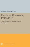 The Baku Commune, 1917-1918: Class and Nationality in the Russian Revolution