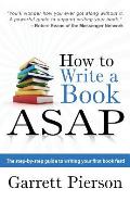How To Write A Book ASAP: The Step-by-Step Guide to Writing Your First Book Fast!