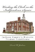 Winding the Clock on the Independence Square: Jackson County's Historic Truman Courthouse