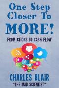 One Step Closer to More! From Clicks to Cash Flow: Charles Blair The Mad Scientist