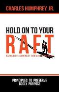 Hold On To Your R.A.F.T.!: Principles to Preserve Godly Purpose