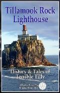 Tillamook Rock Lighthouse History & Tales of Terrible Tilly