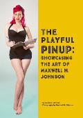 The Playful Pinup: Showcasing the Art of Maxwell H. Johnson: Featuring 60+ original pinup photos
