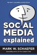 Social Media Explained Untangling The Worlds Most Misunderstood Business Trend Revised & Expanded Second Edition