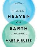 Project Heaven on Earth: The 3 simple questions that will help you change the world ... easily