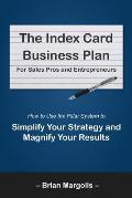 The Index Card Business Plan for Sales Pros and Entrepreneurs: How to Use the Pillar System to Simplify Your Strategy and Magnify Your Results