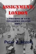 Assignment: London: A WWII Novel of Naval Intelligence and Spies