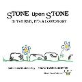 Stone Upon Stone: In the End, It's a Love Story