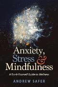 Anxiety, Stress & Mindfulness: A Do-It-Yourself Guide to Wellness