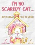 I'm No Scaredy Cat ... But I'm Afraid to Go to School!