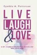 Live, Laugh & Love: 8 Life-Changing Strategies to Help You Live Well, Live Blessed!