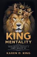 King Mentality: Transform Your Thougths to Achieve Your Best Life