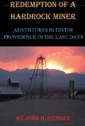 Redemption of a Hardrock Miner: Adventures in Divine Providence in the Last Days