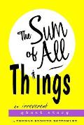 The Sum Of All Things: An Irreverent Ghost Story
