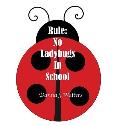Rule: No Ladybugs In School