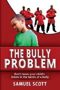 The Bully Problem: Don't leave your child's future in the hands of a bully.
