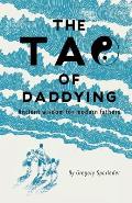 The Tao of Daddying: Ancient Wisdom For Modern Fathers