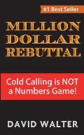 The Million Dollar Rebuttal: Cold Calling is Not a Numbers Game!