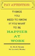 Pay Attention: Things you need to know if you want to be happier at work