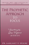The Prophetic Approach to FOCUS: Unearthing the Deep Mysteries of FOCUS