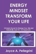 Energy Mindset Transform Your Life: A Holistic Approach to Health & Wellness Through Shifting Your Energy, Mindset, and Begin to Transform While You E