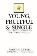 Young, Fruitful & Single: Being Who God Wants You to Be Before the Ring