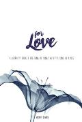 For Love: A Journey through the Song of Songs with the King of Kings