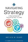 Navigating Strategy: A Practical Guide for Transforming Ideas into Reality