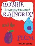 Robbie Raindrop and the Plum: The Water Cycle Illustated