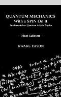 Quantum Mechanics With A Spin On It: Fundamentals Of Quantum and Spin Physics