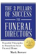 The 3 Pillars of Success for Funeral Directors: Powerful Principles to Transform Your Funeral Home