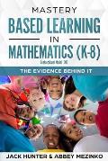 Mastery Based Learning in Mathematics (K-8): The Evidence Behind It