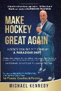 Make Hockey Great Again: Hockey for the 21st Century - A Paradigm Shift