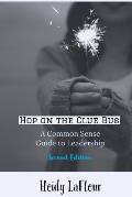 Hop on the Clue Bus: A Common Sense Guide to Leadership 2nd Edition