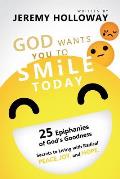 God Wants You To Smile Today: 25 Epiphanies of God's Goodness Secrets to Living with Radical Peace, Joy, and Hope