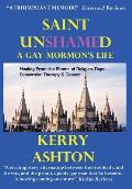 Saint Unshamed: A Gay Mormon's Life: Healing From the Shame of Religion, Rape, Conversion Therapy & Cancer