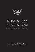 K[no]w God, K[no]w You: Discovering the real you in Christ Jesus