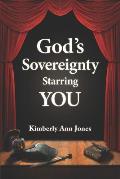 God's Sovereignty Starring You: Stepping Into the Role of Your Lifetime Once and for All