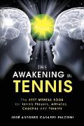 The AWAKENING in Tennis: The Best Mental Book for Tennis Players, Athletes, Coaches and Parents