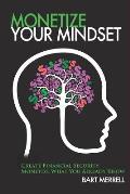 Monetize Your Mindset: Create Financial Security Monetize What Your Already Know