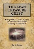 The Lean Treasure Chest: Using Lean to Locate, Recover, and Maximize Your Hidden Capacity and Potential