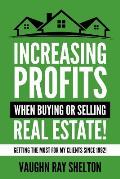 Increasing Profits When Buying or Selling Real Estate!: Getting The Most For My Clients Since 1992!