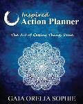 Inspired Action Planner: The Art of Getting Things Done