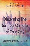 Discerning The Spiritual Climate Of Your City: A Guide to Understanding Spiritual Mapping